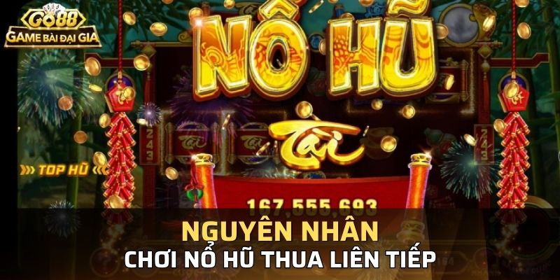 Các lý do bạn chơi nổ hũ thua liên tục