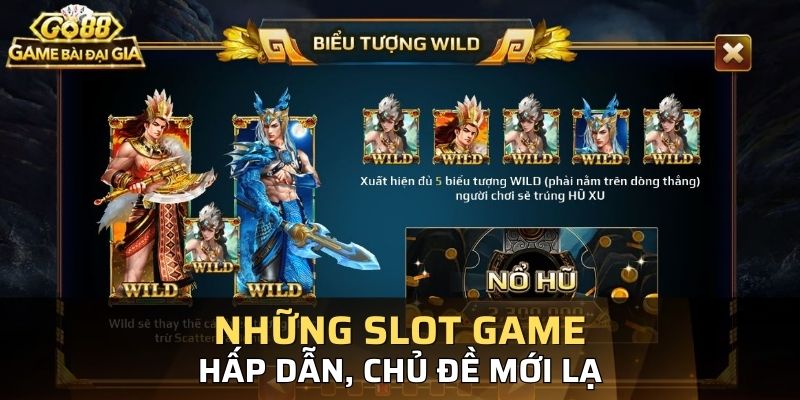 Những game slot hấp dẫn, chủ đề mới lạ nhất