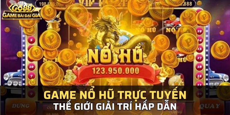 Game nổ hũ trực tuyến