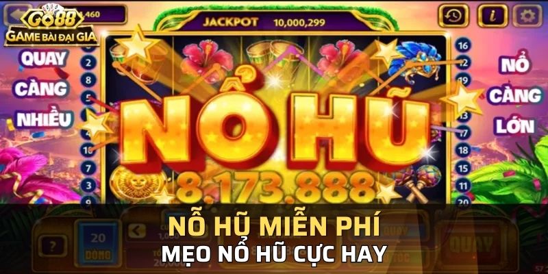 Bạn cần tham khảo các mẹo nhận nổ hũ miễn phí 