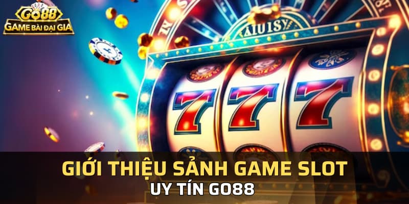 Giới thiệu sảnh game slot uy tín Go88 