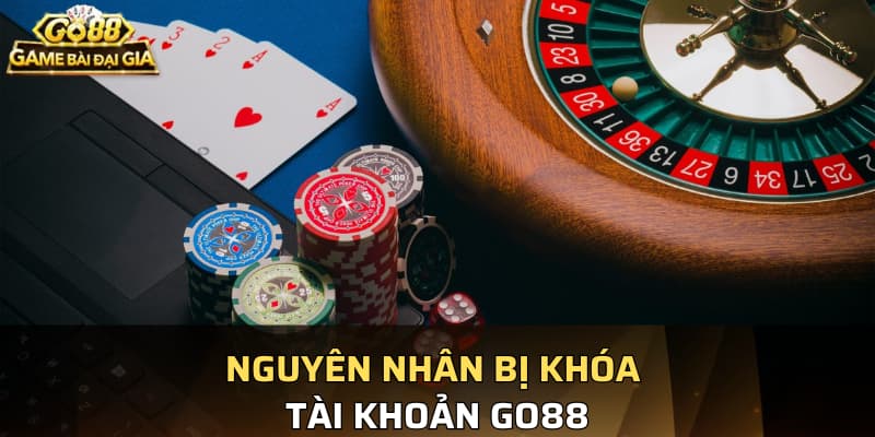 Nguyên nhân bị khóa tài khoản Go88