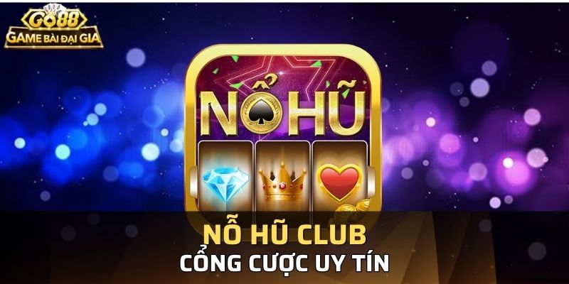 Nổ Hũ Club tạo được uy tín nhờ sự toàn diện của mình