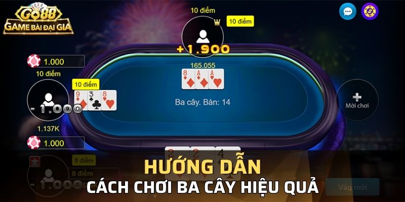 Hướng dẫn cách chơi ba cây chi tiết, dễ hiểu cho tân thủ nắm được