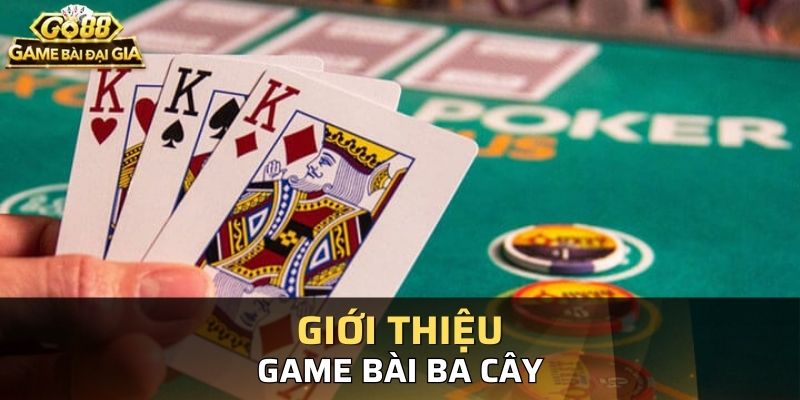 Giới thiệu đôi nét chính về game bài 3 cây