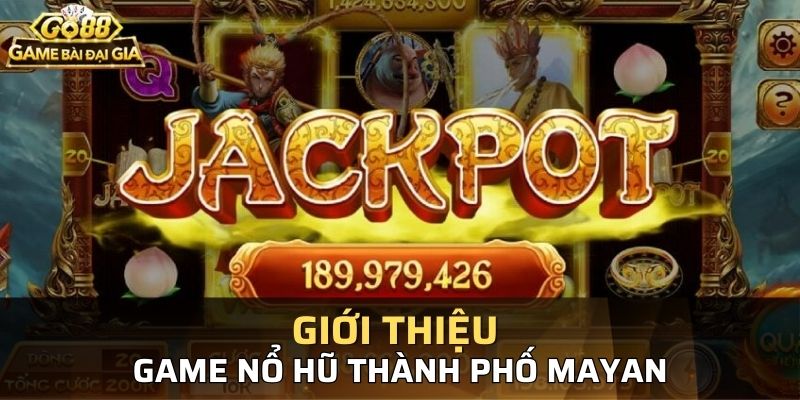 Giới thiệu tổng quan về game nổ hũ bối cảnh thành phố Mayan