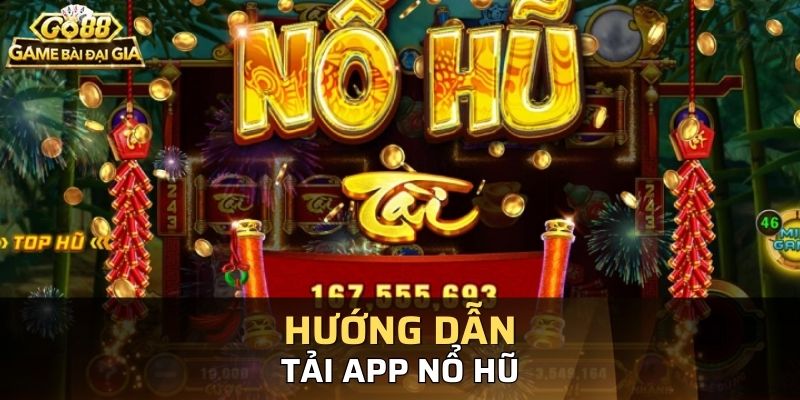 Hướng dẫn tải app nổ hũ siêu chi tiết, nhanh gọn