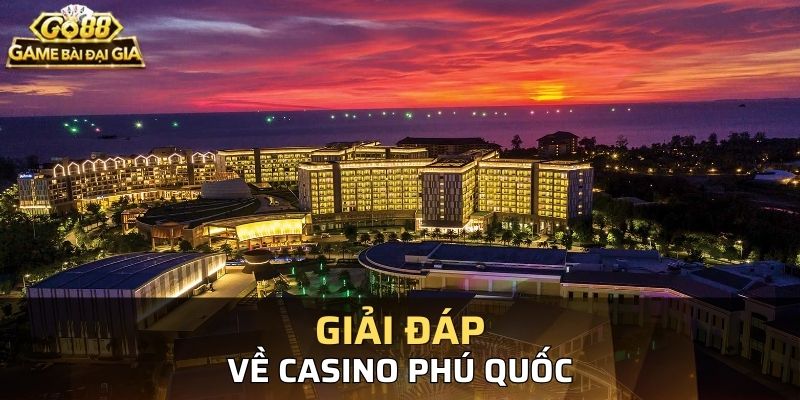 Giải đáp việc casino phú quốc cho người Việt chơi hay không