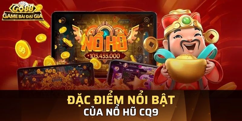Sự nổi bật của game nổ hũ CQ9 chỉ có tại Go88