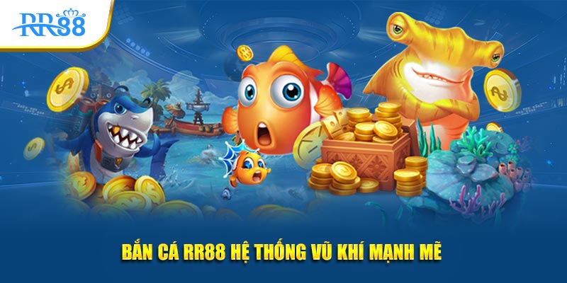Bắn cá KUBET hệ thống vũ khí mạnh mẽ