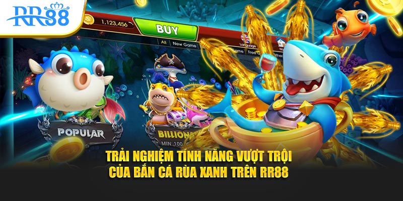 Trải nghiệm tính năng vượt trội của bắn cá rùa xanh trên KUBET